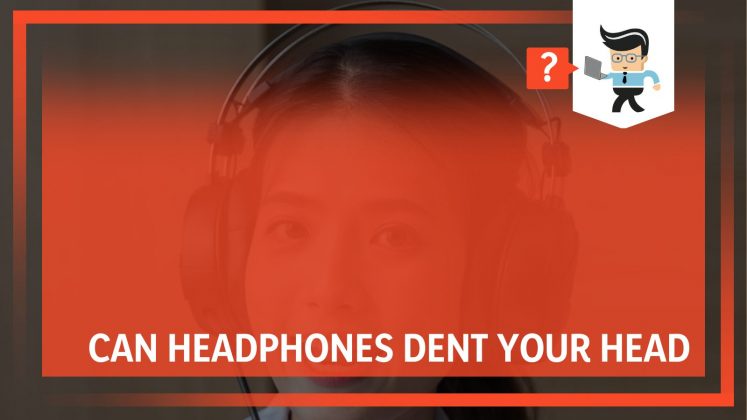 Can Headphones Dent Your Head Why You Must Be Careful