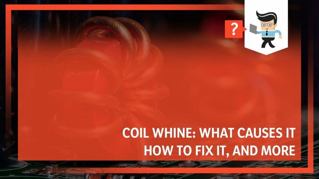 coil-whine-what-causes-it-how-to-fix-it-and-more-one-computer-guy