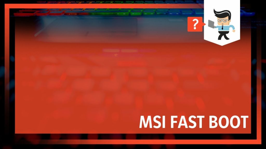 MSI Fast Boot An Explainer One Computer Guy