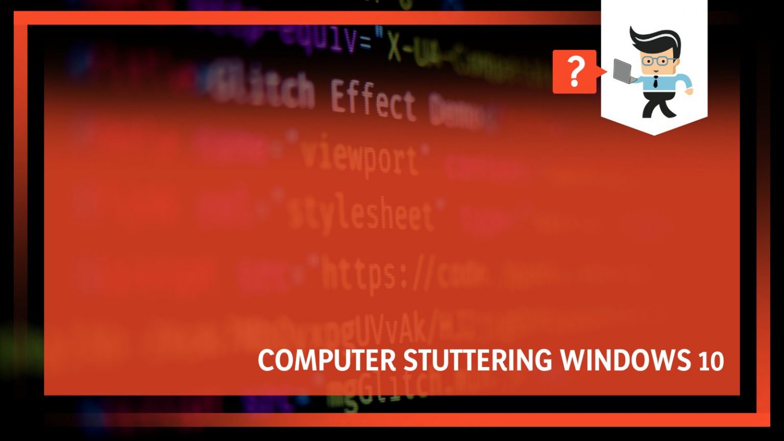 Computer Stuttering Windows 10: Know Why And How To Fix It