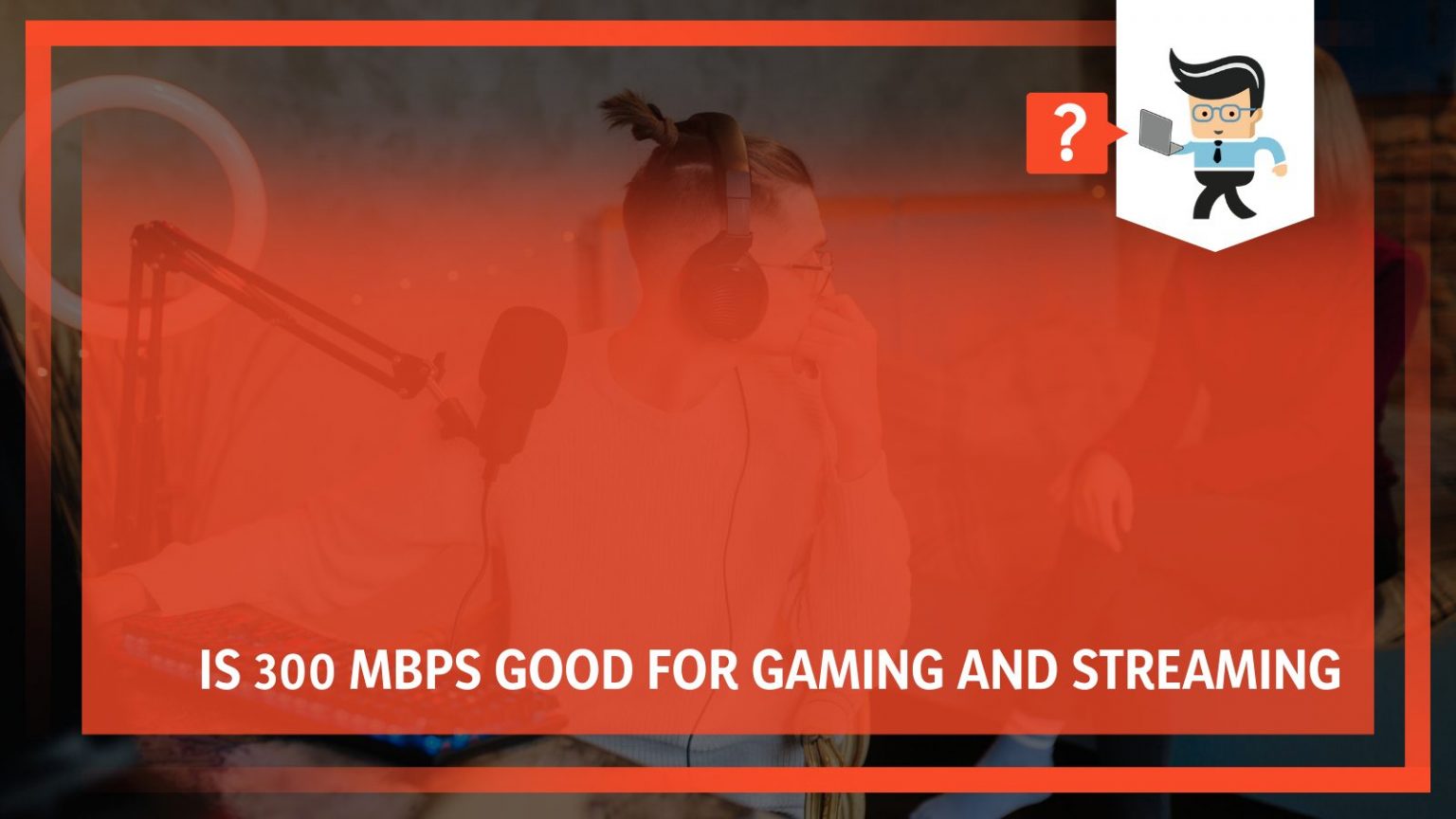 is-300-mbps-good-for-gaming-and-streaming-internet-speed-requirements