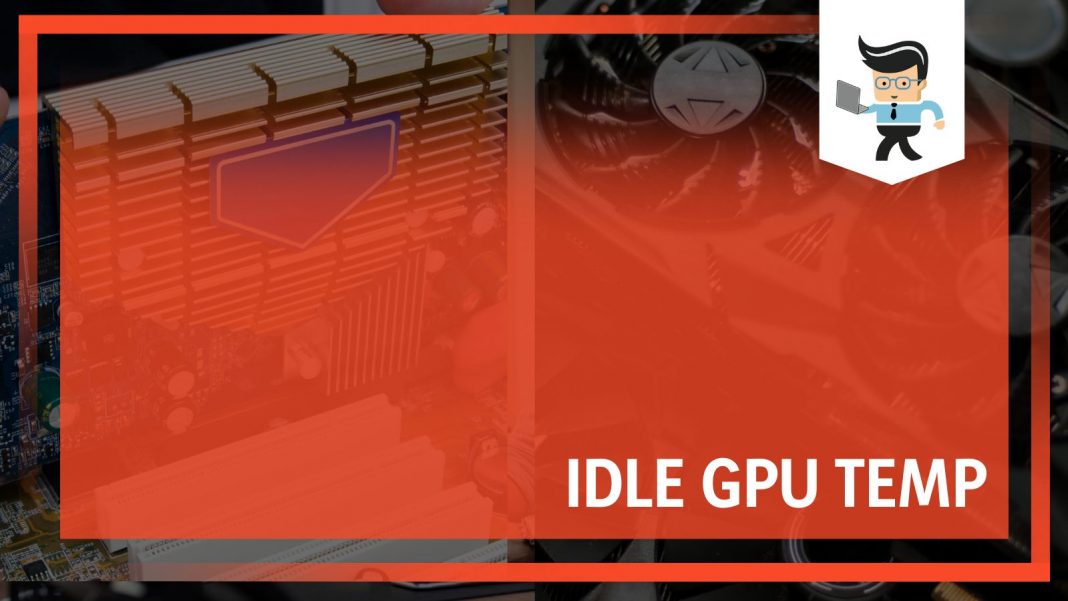 Idle GPU Temp: The Ultimate Beginner’s Guide To Understanding Your PC