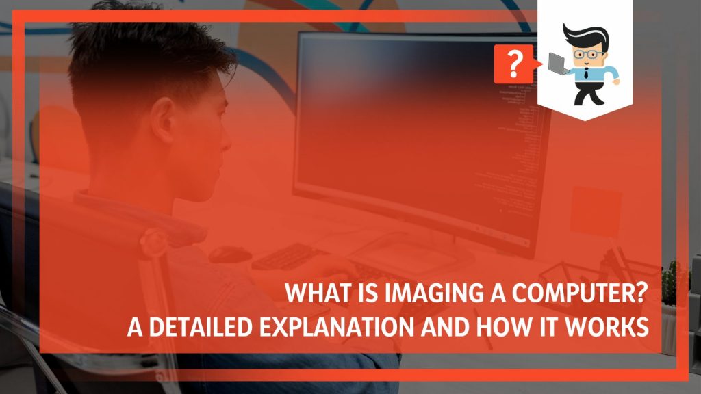 what-is-imaging-a-computer-a-detailed-explanation-and-how-it-works