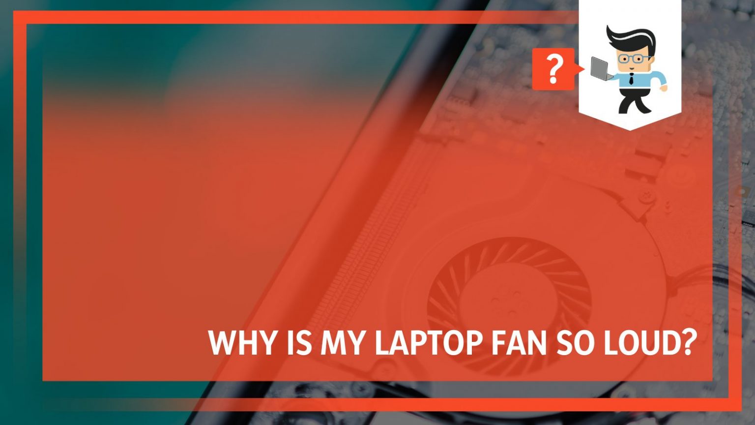 Why Is My Laptop Fan So Loud? Common Errors and Their Easy Fixes