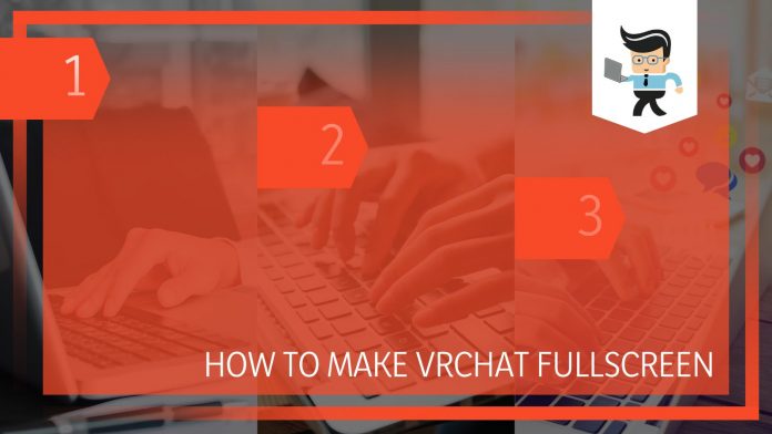 How To Make VRChat Fullscreen: Methods You Can Use