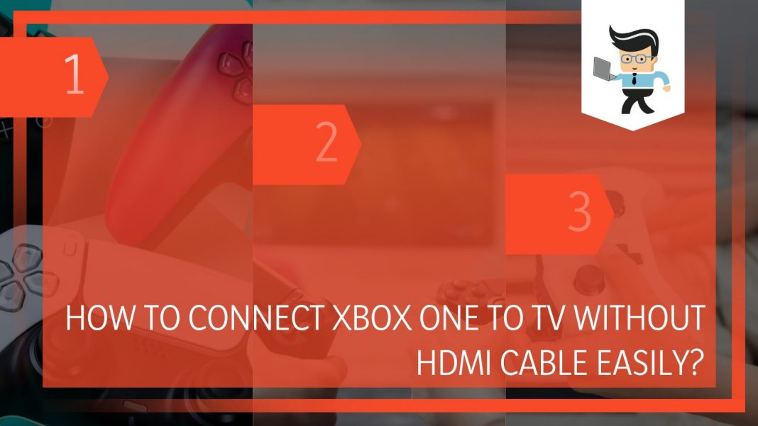 How To Connect Xbox One to TV Without HDMI Cable Easily?