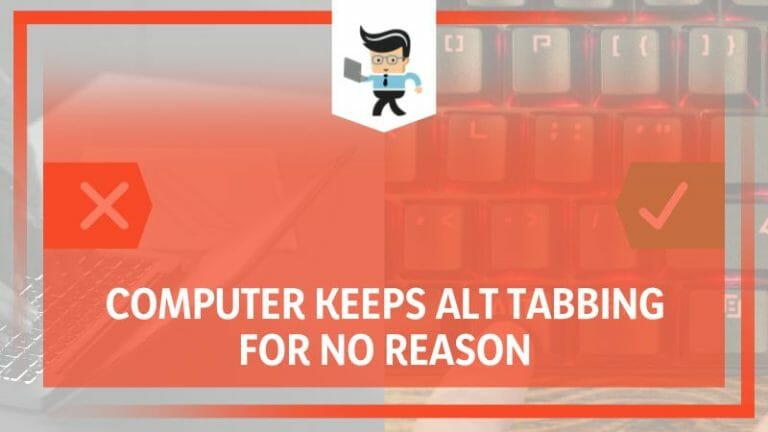 Computer Keeps Alt Tabbing for No Reason: Unexpected Fixes